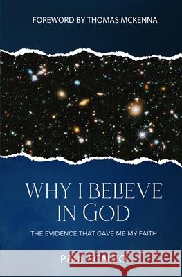 Why I Believe in God: The Evidence That Gave Me My Faith Thomas McKenna Paul M. Scalzo 9780578865348 Paul Scalzo