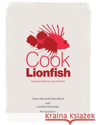 Cook Lionfish: Recipes Suitable for Any White Fish Wood, Claire 9780578866628 Lionfish University