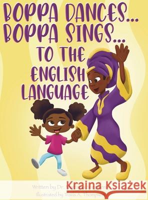 Boppa Dances... Boppa Sings... to the English Language Mattyna L. Stephens Travis a. Thompson 9780578866635