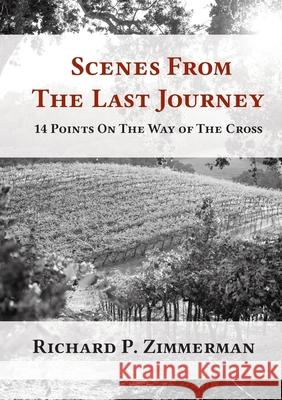 Scenes From The Last Journey Richard P. Zimmerman 9780578868134