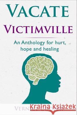 Vacate Victimville: Anthologies for Hurt, Hope and Healing Vernice Cooper 9780578868288 Chocolate Readings