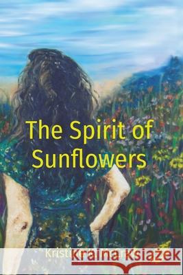 The Spirit of Sunflowers Kristine K. McCraw 9780578869346 Kristine K McCraw