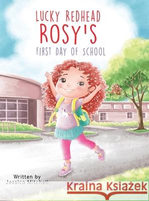 Lucky Redhead Rosy's First Day of School Jessica Mitchell Jitumoni Goswami 9780578869742