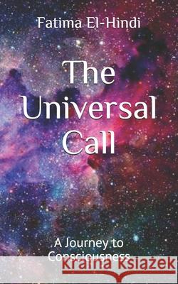 The Universal Call: A Journey to Consciousness Fatima El-Hindi 9780578870779