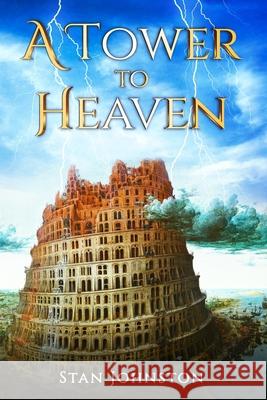 A Tower To Heaven Stan Johnston 9780578871066 Bystanjohnston