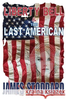 Liberty Bell and the Last American James Stoddard 9780578872445