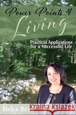 Power Points 4 Living: Practical Applications for a Successful Life Tisha Reid 9780578873572