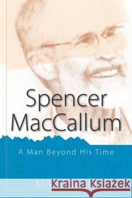 Spencer MacCallum: A Man Beyond His Time Mike Hamel 9780578874159