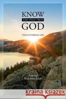 Know the Only True God: This is Eternal Life Corinne Carlson 9780578874340 Light Unto My Path Bible Studies