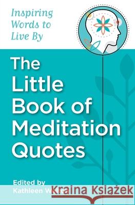 The Little Book of Meditation Quotes Kathleen Welton 9780578874661