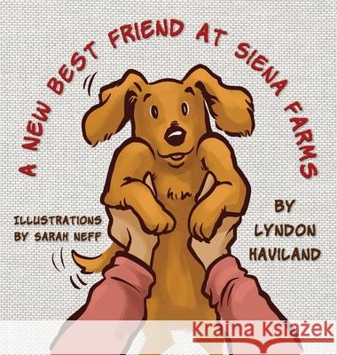 A New Best Friend at Siena Farms Lyndon Haviland Sarah Neff 9780578874920 Haviland Publishing