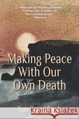 Making Peace with Our Own Death Tom Owen-Towle 9780578875477