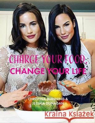 Charge Your Food, Change Your Life. Christina Manning Jessica Dunagan 9780578876719