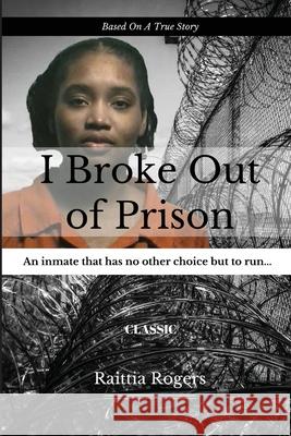 I Broke Out Of Prison Raittia Rogers 9780578877013