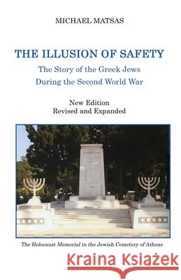The Illusion of Safety: The Story of the Greek Jews During the Second World War Michael Matsas 9780578877075 Vrahori Books