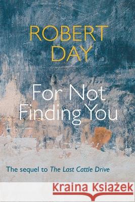 For Not Finding You Robert Day 9780578877273 Chester River Press