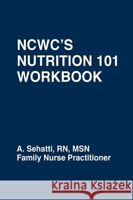 Ncwc's Nutrition 101 Workbook A. Sehatti 9780578878638 Nutritional Counseling and Weight Control