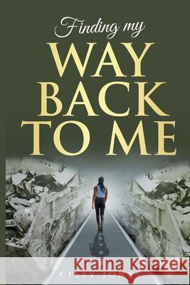 Finding My Way Back to Me Cissy Jones 9780578878669 R. R. Bowker