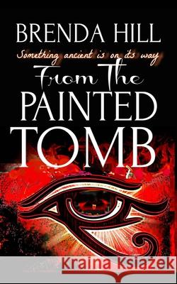 From the Painted Tomb: Something Ancient is on its Way Brenda Hill 9780578879536