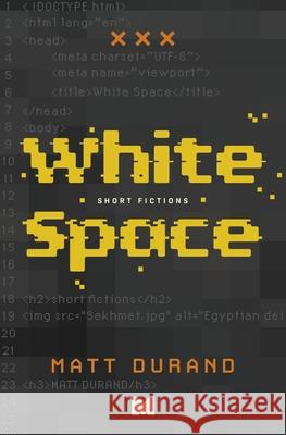 White Space: Short Fictions Matt Durand 9780578879598 Matt Durand