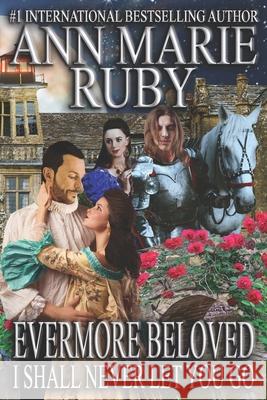 Evermore Beloved: I Shall Never Let You Go Ann Marie Ruby 9780578880365 Ann Marie Ruby