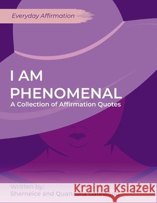 I am Phenomenal: A Collection of Affirmation Quotes Quanasha Gatewood Sherneice Gatewood-Alli 9780578880884