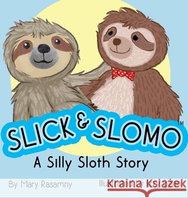 Slick & Slomo: A Silly Sloth Story Mary E. Rasamny Izzy Bean 9780578882093 Future Title Agency, Inc