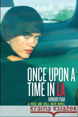 Once Upon A Time In LA: A Rock And Roll Noir Novel Howard Paar 9780578882949 Music Militant Noir Books