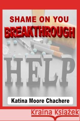 Shame on You Breakthrough Katina Moore Chachere 9780578882970