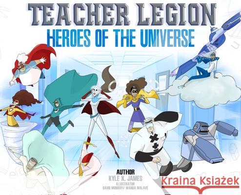 Teacher Legion Heroes of the Universe James, Kyle X. 9780578883106