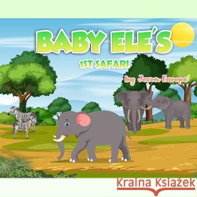 Baby Ele's 1st Safari Jevon K. Europe Faisal Tahir 9780578883755 Jevon Europe