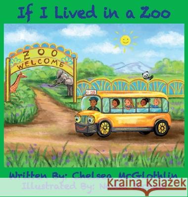 If I Lived in a Zoo Chelsea McGlothlin Nadia Ilchuk 9780578884653