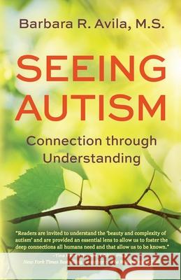 Seeing Autism - Connection Through Understanding Barbara R. Avila 9780578884912 Synergy Autism Center