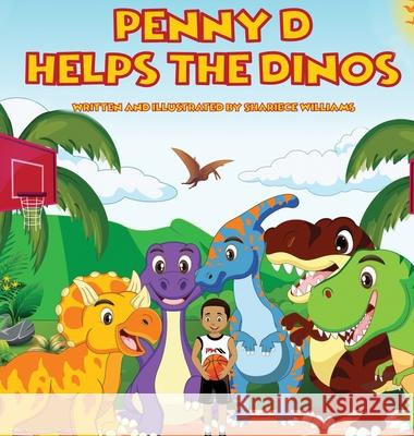 Penny D Helps The Dinos Shariece Williams 9780578885155 Shariece Williams