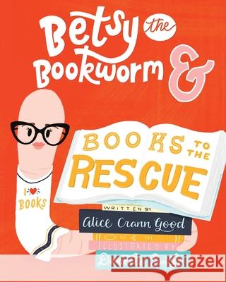 Betsy the Bookworm and Books to the Rescue Alice Cran Danielle Swick 9780578885254 Alice Crann Good