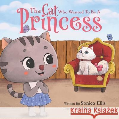 The Cat Who Wanted To Be A Princess Nejla Shojaie Sonica Ellis 9780578885612