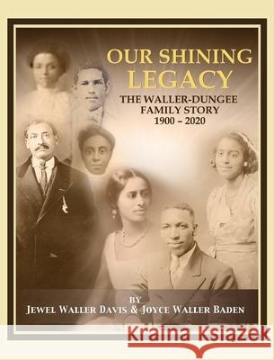 Our Shining Legacy: The Waller-Dungee Family Story 1900-2020 Jewel Waller Davis Joyce Waller Baden 9780578886534 Jewel Davis and Joyce Baden