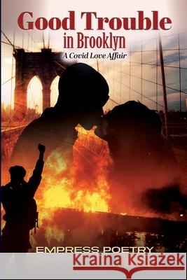 Good Trouble In Brooklyn: A Covid Love Affair Empress Poetry 9780578888064