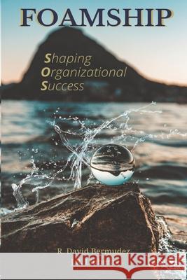 Foamship: Shaping Organizational Success J. R. Lluberas S. G. Janse R. David Bermudez 9780578889139