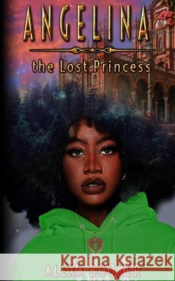 Angelina The Lost Princess Alexa Booker, Antoine Holmes 9780578890142 Booker Brand Publishing