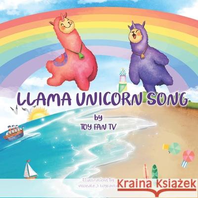 Llama Unicorn Song: A sparkly and rainbowy llamacorn song Toy Fan Tv Channel Visoeale S Toy Fan Tv Channel 9780578890388