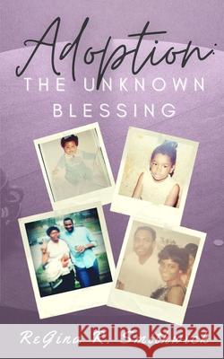 Adoption: The Unknown Blessing Lita P. Ward Regina R. Smithwick 9780578891002