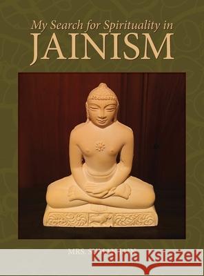 My Search for Spirituality in Jainism Suman Jain 9780578893259 Suman Jain