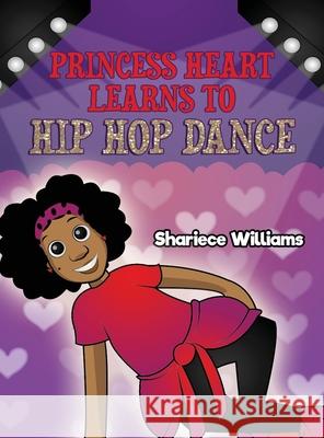 Princess Heart Learns To Hip Hop Dance Shariece Williams 9780578894140 Shariece Williams