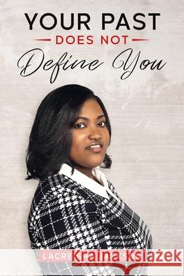 Your Past Does Not Define You Lacreisha Jackson 9780578894706 R. R. Bowker