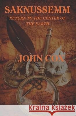 Saknussemm: Return to the Center of the Earth John Cox 9780578895208 Movement Publishing