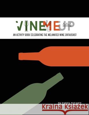 VineMeUp: An Activity Book Celebrating The Melanated Wine Enthusiast Sarita Cheaves 9780578895369 Vinemeup