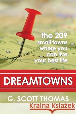 Dreamtowns: The 209 Small Towns Where You Can Live Your Best Life G. Scott Thomas 9780578895581 Niawanda Books