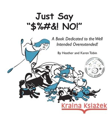 Just Say $%#&! NO!: A Book Dedicated to the Well Intended Overextended! Tobin, Heather Lynn 9780578895758 Brutal Truth Books