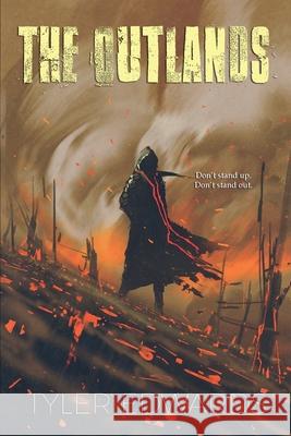 The Outlands: Don't Stand Up. Don't Stand Out Edwards, Tyler 9780578896083 Tyler Edwards